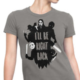 I'll Be Right Back - Women's Apparel