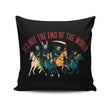 Not the End of the World - Throw Pillow