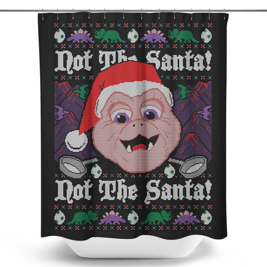 Not the Santa - Shower Curtain