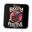 Stay Bloody Positive - Coasters