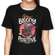 Stay Bloody Positive - Women's Apparel