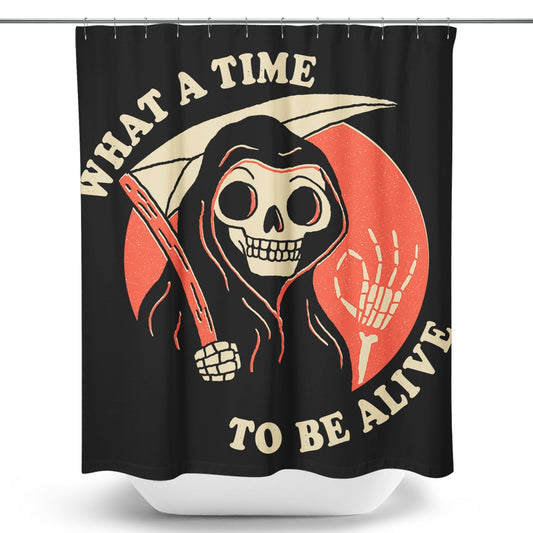 What a Time to Be Alive - Shower Curtain