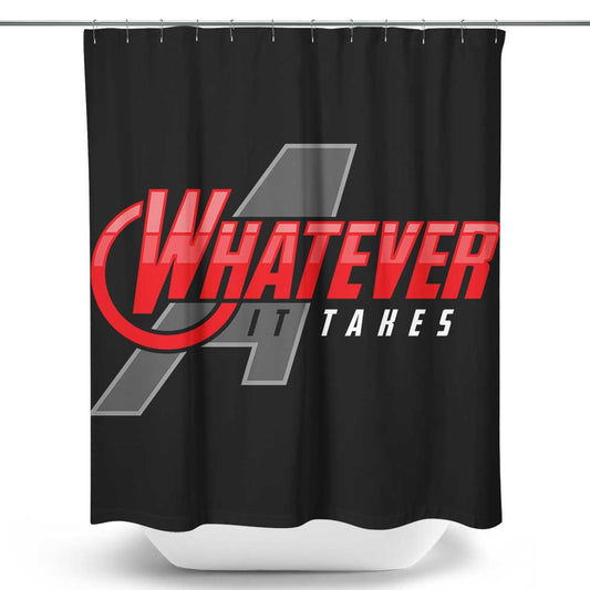 Whatever It Takes - Shower Curtain