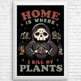 Where I Kill My Plants - Posters & Prints