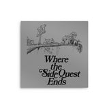 Where the Side Quest Ends - Metal Print