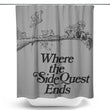 Where the Side Quest Ends - Shower Curtain