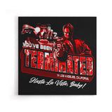 You've Been Terminated - Canvas Print